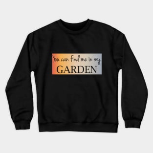 You can find me in my garden Crewneck Sweatshirt